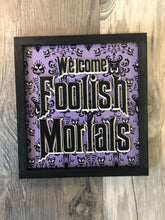 Load image into Gallery viewer, Welcome Foolish Mortals Fan Art Inspired Home sign Haunted Mansion Halloween decor Welcome sign Haunted Mansion Ride Fan Art Home Decor